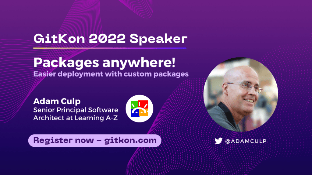 GitKon 2022 Speaker: Adam Culp, senior principal software architect at Learning A-Z; "Packages anywhere! Easier deployment with custom packages"