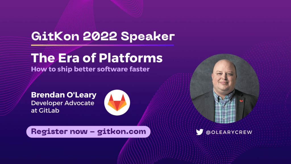 GitKon 2022 Speaker: Brendan O'Leary, developer advocate at GitLab; "The Era of Platforms - How to ship better software faster"