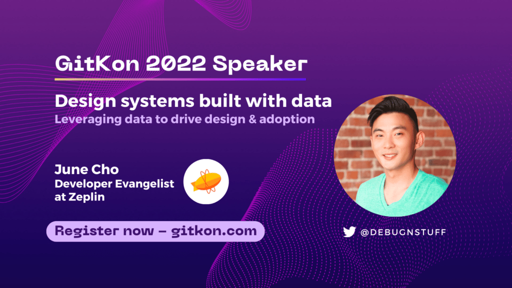 GitKon 2022 Speaker: June Cho, developer evangelist at Zeplin; "Design systems build with data - Leveraging data to drive design & adoption"