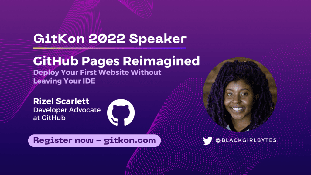 GitKon 2022 Speaker: Rizel Scarlett, developer advocate at GitHub; "GitHub Pages Reimagined, Deploy Your First Website without Leaving Your IDE"