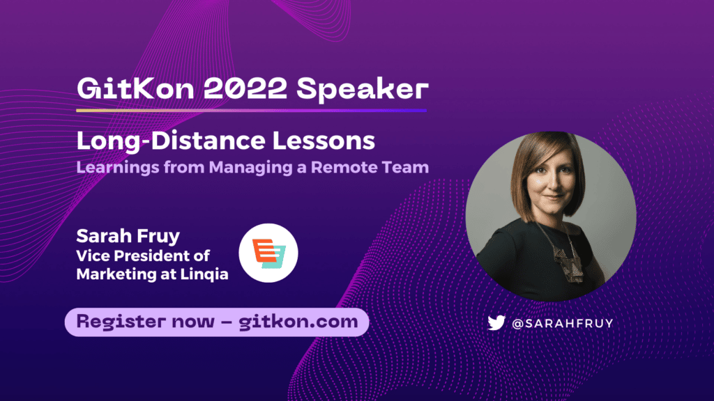 GitKon 2022 Speaker: Sarah Fruy, vice president of marketing at Linqia; "Long Distance Lessons - Learnings from Managing a Remote Team"