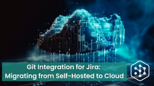 Migrating Git Integration for Jira from Self-Hosted to Cloud